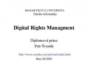 MASARYKOVA UNIVERSITA Fakulta Informatiky Digital Rights Managment Diplomov