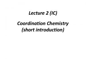 Lecture 2 IC Coordination Chemistry short introduction Werners