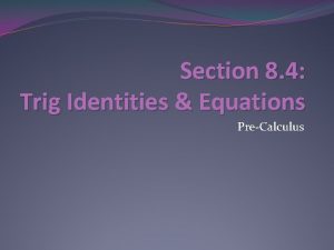 Section 8 4 Trig Identities Equations PreCalculus Learning