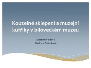 Kouzeln sklepen a muzejn kufky v bloveckm muzeu