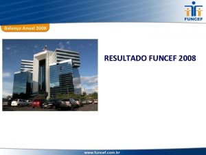 RESULTADO FUNCEF 2008 Roteiro da Apresentao NMEROS FUNCEF