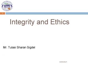 1 Integrity and Ethics Mr Tulasi Sharan Sigdel