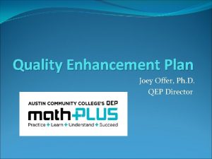 Quality Enhancement Plan Joey Offer Ph D QEP