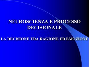 NEUROSCIENZA E PROCESSO DECISIONALE LA DECISIONE TRA RAGIONE