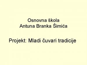 Osnovna kola Antuna Branka imia Projekt Mladi uvari