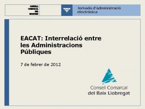 Jornada dadministraci electrnica EACAT Interrelaci entre les Administracions