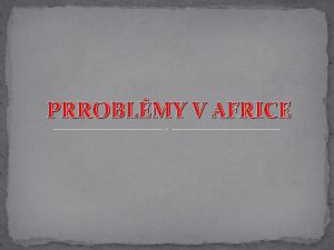 PRROBLMY V AFRICE HLAVN PROBLMY V AFRICE SUCHO