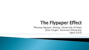 The Flypaper Effect Phuong NguyenHoang University of Iowa