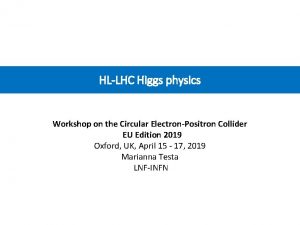 HLLHC Higgs physics Workshop on the Circular ElectronPositron