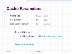 Cache Parameters Cache size Scache lines Set number