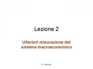Lezione 2 Ulteriori misurazione del sistema macroeconomico R