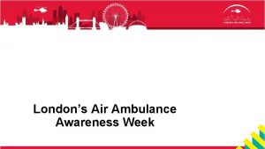 Londons Air Ambulance Awareness Week Introducing Londons Air