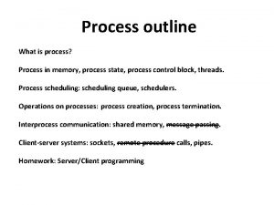 Process outline What is process Process in memory