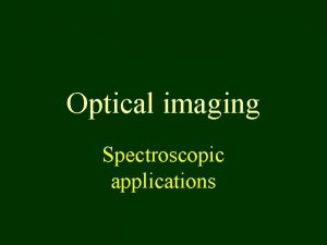 Optical imaging Spectroscopic applications Microscopes conventional optical microscope