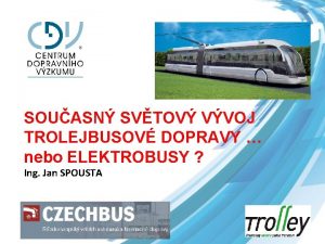 SOUASN SVTOV VVOJ TROLEJBUSOV DOPRAVY nebo ELEKTROBUSY Ing