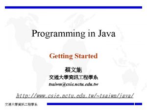 Programming in Java Getting Started tsaiwncsie nctu edu