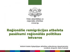 Reionlie remigrcijas atbalsta paskumi reionls politikas ietvaros VARAM