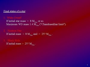 Final states of a star 1 White Dwarf