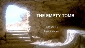 THE EMPTY TOMB John 20 1 9 Pastor