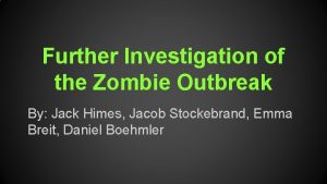 Further Investigation of the Zombie Outbreak By Jack