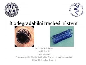 Biodegradabiln tracheln stent Martina Vakov Ludk Stehlk Karel