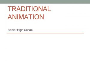 TRADITIONAL ANIMATION Senior High School Computer Animation is