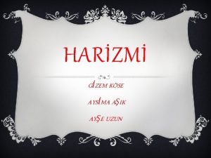 HARZM GZEM KSE AYSMA AIK AYE UZUN Harezmi