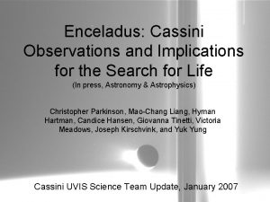 Enceladus Cassini Observations and Implications for the Search