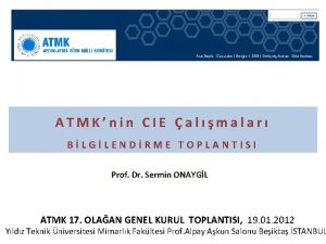 ATMKnin CIE almalar BLGLENDRME TOPLANTISI Prof Dr Sermin