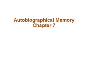 Autobiographical Memory Chapter 7 Do You Remember Your