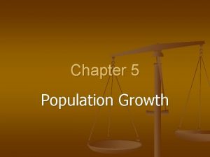 Chapter 5 Population Growth 5 1 Population Growth