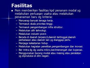 Fasilitas n Pem memberikan fasilitas kpd penanam modal