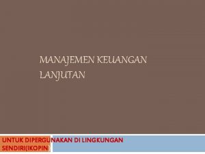 MANAJEMEN KEUANGAN LANJUTAN UNTUK DIPERGUNAKAN DI LINGKUNGAN SENDIRIIKOPIN