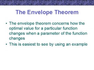 The Envelope Theorem The envelope theorem concerns how