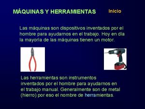 MQUINAS Y HERRAMIENTAS Inicio Las mquinas son dispositivos