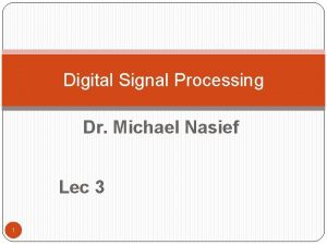 Digital Signal Processing Dr Michael Nasief Lec 3