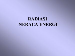 RADIASI NERACA ENERGI HUKUMHUKUM RADIASI Setiap benda yang