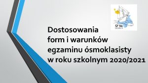 Dostosowania form i warunkw egzaminu smoklasisty w roku