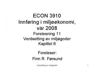 ECON 3910 Innfring i miljkonomi vr 2008 Forelesning