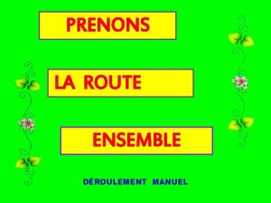 PRENONS LA ROUTE ENSEMBLE DROULEMENT MANUEL Sous son