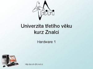 Univerzita tetho vku kurz Znalci Hardware 1 http
