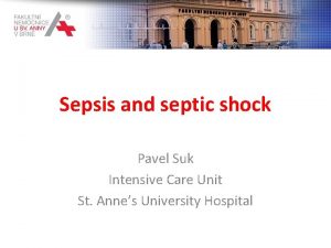 Sepsis and septic shock Pavel Suk Intensive Care