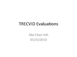 TRECVID Evaluations MeiChen Yeh 05252010 Introduction Text REtrieval