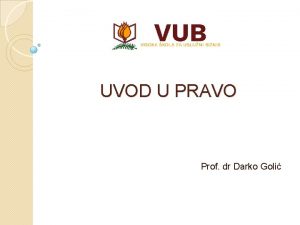 UVOD U PRAVO Prof dr Darko Goli Uvodna