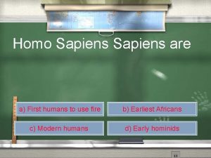 Homo Sapiens are a First humans to use