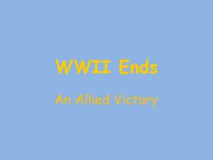 WWII Ends An Allied Victory The Tide Turns