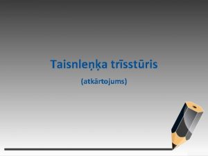 Taisnlea trsstris atkrtojums 1 Turpini ieskts domas Par