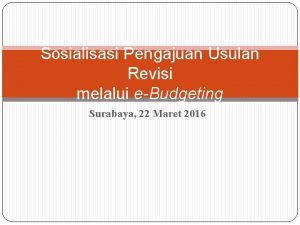 Sosialisasi Pengajuan Usulan Revisi melalui eBudgeting Surabaya 22