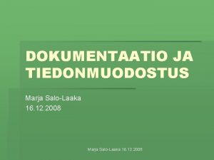 DOKUMENTAATIO JA TIEDONMUODOSTUS Marja SaloLaaka 16 12 2008