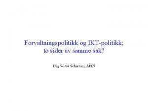 Forvaltningspolitikk og IKTpolitikk to sider av samme sak